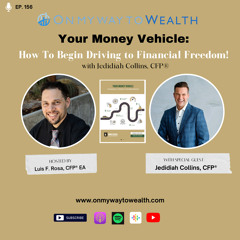 156: Your Money Vehicle - How To Begin Driving to Financial Freedom! With Jedidiah Collins, CFP®