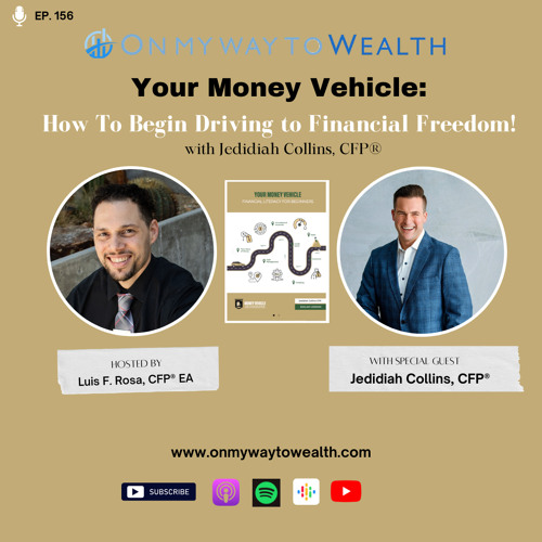 156: Your Money Vehicle - How To Begin Driving to Financial Freedom! With Jedidiah Collins, CFP®