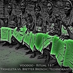 Tximeleta vs. Bretter Brosch | Technokantin -- Voodoo - Ritual 167 @ Fnoob - Techno Radio