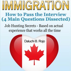 [PDF READ ONLINE] Canada Immigration: How to Pass the Interview (4 Main Questions Dissect