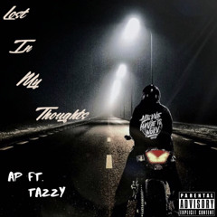 Lost in my thoughts AP FT TAZZY (prod by Brad)