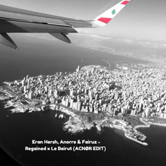 Eran Hersh, Anorre & Fairuz - Regained x Le Beirut (ACNØR EDIT)