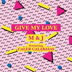 M &J ft CALEB CALABASAS - GIVE MY LOVE (Ain't No Fun REMIX)