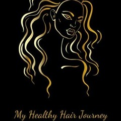 [ACCESS] KINDLE 💖 My Healthy Hair Journey - A Journal: Growing Long Natural or Relax