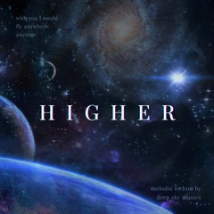 (Take me) Higher by Deep Sky Musics  (music video on youtube)