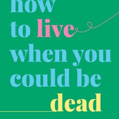 [❤ PDF ⚡]  How to Live When You Could Be Dead: (Inspirational Memoir f