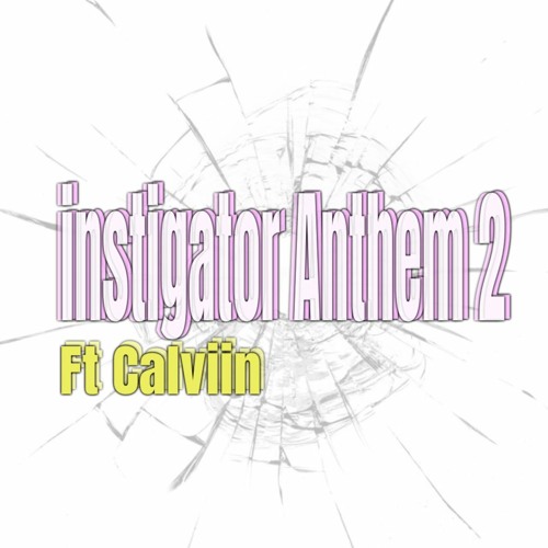 instigator Anthem 2 Ft uhmcalvyn (prod. masto)(All Plats)