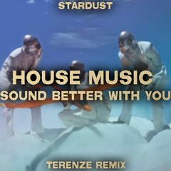 Stardust - House Music Sound Better With You (Terenze Remix) [FREE DL]