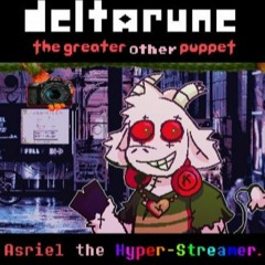Asriel The Hyper-Streamer [Deltarune: The Greater Other Puppet]