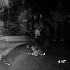 Soft Harm - 5/8 Radio #162