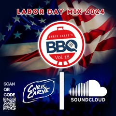 Chris Carve's BBQ Vol. 18 Labor Day Weekend 2024 Mix (Explicit)