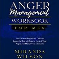 <Read> Anger Management Workbook for Men: The Ultimate Beginner?s Guide to Learn the Best Methods to