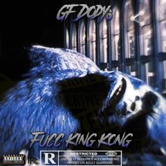 (Fucc King Kong ) Gf Dody