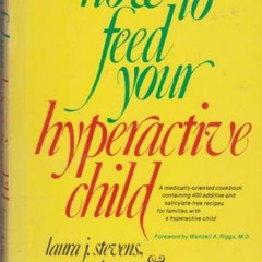 [VIEW] PDF 🖊️ How to Feed Your Hyperactive Child by  Laura J. Stevens PDF EBOOK EPUB