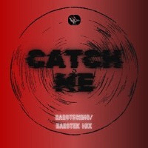CATCH ME - Hardtechno/Hardtek Mix