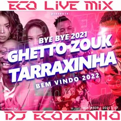 Bye Bye 2021 Ghetto Zouk & Tarraxinha (Bem Vindo 2022) - Eco Live Mix Com Dj Ecozinho