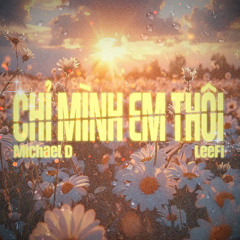 Chỉ Mình Em Thôi - LeeFi ft. Michael D