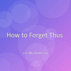 How to Forget Thus