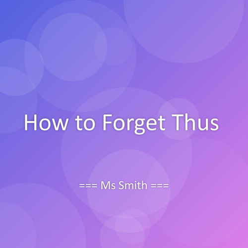 How to Forget Thus