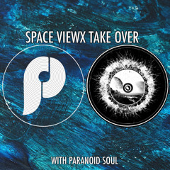 SPACE VIEWX Take Over with Paranoid SouL
