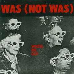 Was (Was Not) - Wheel me out
