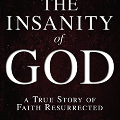 DOWNLOAD KINDLE 🖋️ The Insanity of God: A True Story of Faith Resurrected by  Nik Ri