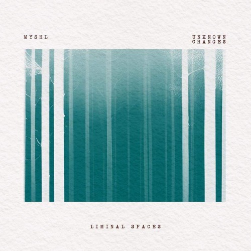 Indefinite Pitch PREMIERES. MYSHL - Unknown Changes [Liminal Spaces]