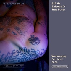 512 Hz Episode2: True Lover - 02/04/2025