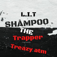 Shampoo The Trapper(LIT)ft Treazy atm