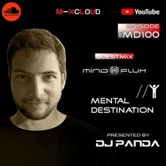 Mental Destination presented by Dj Panda for Episode #MD100 Guestmix : Mindflux