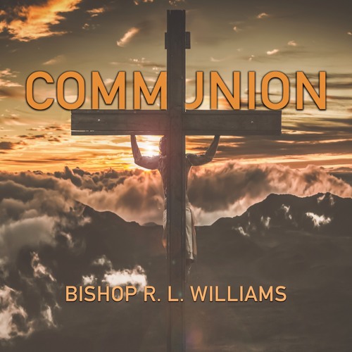 11.29.22 | "Communion" | Bishop R. L. Williams