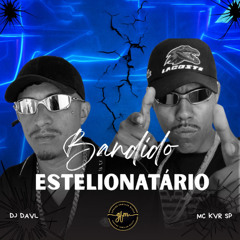 MC KVR SP - BANDIDO ESTELIONATARIO - DJ DAVL