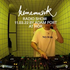 Keinemusik Radio Show by Adam Port at HÖR 11.03.2022