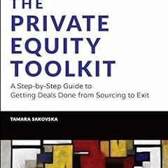 [ Books The Private Equity Toolkit: A Step-by-Step Guide to Getting Deals Done from Sourcing to
