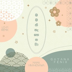 මම හිනැහෙනවා | Mama Hinahenawa | Lo-Fi Remix | GAYANA x F È N I X