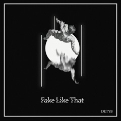 DETYB - Fake Like That (FREE DOWNLOAD)