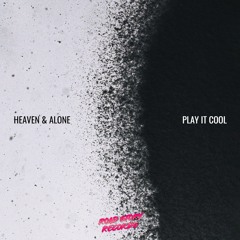 Heaven & Alone - Play It Cool