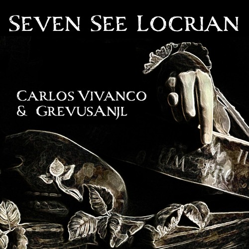Seven See Locrian | Carlos Vivanco & GrevusAnjl