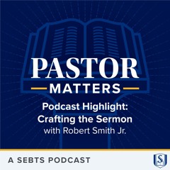 Podcast Highlight - Crafting the Sermon with Robert Smith Jr. - EP178