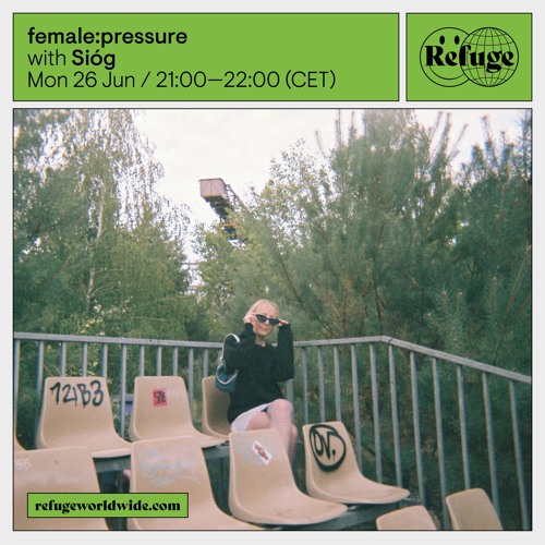 Refuge Worldwide x female:pressure | 26.06.23 | Sióg