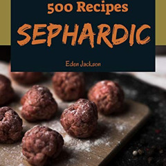 ACCESS EBOOK 📬 500 Sephardic Recipes: A Sephardic Cookbook You Will Need by  Eden Ja