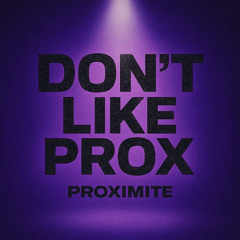 Dont Like Prox