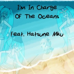 Miku Sea Shanty - I'm In Charge Of The Oceans feat. Hatsune Miku