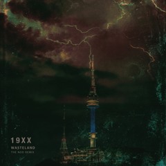 19xx - Wasteland (The Nod Remix)