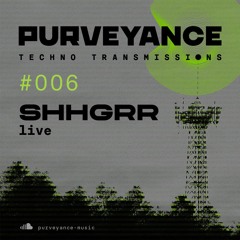 Purveyance Techno Transmissions 006 SHHGRR Live