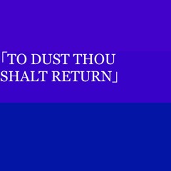「TO DUST THOU SHALT RETURN」- AZALI & tn-shi