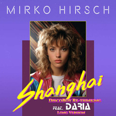Mirko Hirsch - Shanghai (DiscoBoy Re - Thinking Long Version)