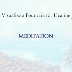 Visualize a Fountain for Healing