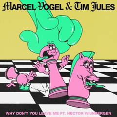 Marcel Vogel, Hector Wijnbergen, Tim Jules - Why Don't You Leave Me