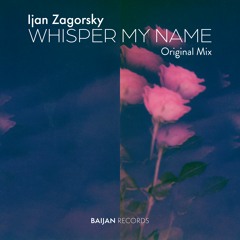 Ijan Zagorsky - Whisper My Name